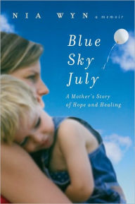 Title: Blue Sky July: A Mother's Story of Hope and Healing, Author: Nia Wyn