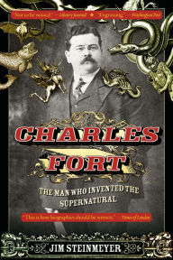 Title: Charles Fort: The Man Who Invented the Supernatural, Author: Jim Steinmeyer
