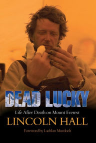 Title: Dead Lucky: Life After Death on Mount Everest, Author: Lincoln Hall