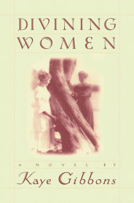 Title: Divining Women, Author: Kaye Gibbons