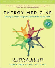Title: Energy Medicine: Balancing Your Body's Energies for Optimal Health, Joy, and Vitality Updated and Expanded, Author: Donna Eden