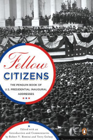 Title: Fellow Citizens: The Penguin Book of U.S. Presidential Inaugural Addresses, Author: Robert V. Remini
