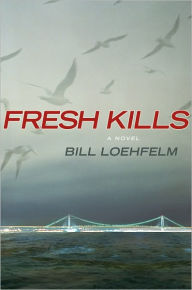 Title: Fresh Kills, Author: Bill Loehfelm