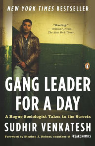 Title: Gang Leader for a Day: A Rogue Sociologist Takes to the Streets, Author: Sudhir Venkatesh