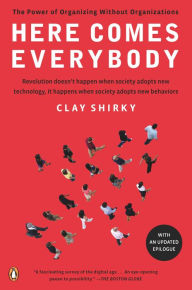 Title: Here Comes Everybody: The Power of Organizing Without Organizations, Author: Clay Shirky