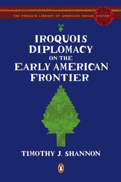 Iroquois Diplomacy on the Early American Frontier