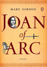 Title: Joan of Arc: A Life, Author: Mary Gordon