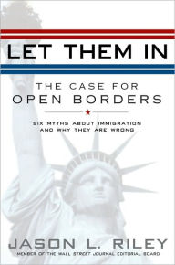 Title: Let Them In: The Case for Open Borders, Author: Jason L. Riley