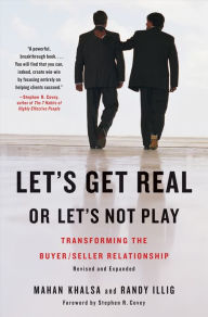 Title: Let's Get Real or Let's Not Play: Transforming the Buyer/Seller Relationship, Author: Mahan Khalsa