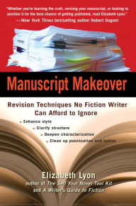 Title: Manuscript Makeover: Revision Techniques No Fiction Writer Can Afford to Ignore, Author: Elizabeth Lyon