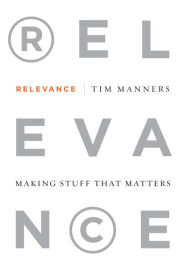 Title: Relevance: Making Stuff That Matters, Author: Tim Manners