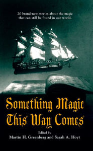 Title: Something Magic This Way Comes, Author: Martin H. Greenberg
