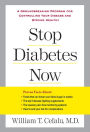 Stop Diabetes Now: A Groundbreaking Program for Controlling Your Disease and Staying Healthy