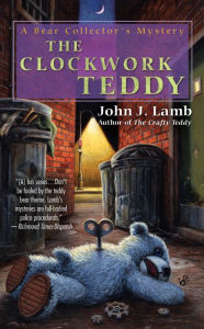 Title: The Clockwork Teddy: A Bear Collector's Mystery, Author: John J. Lamb