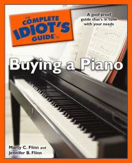 Title: The Complete Idiot's Guide to Buying a Piano: A Goof-Proof Guide That's in Tune with Your Needs, Author: Jennifer B. Flinn