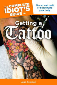 Title: The Complete Idiot's Guide to Getting a Tattoo, Author: John Reardon