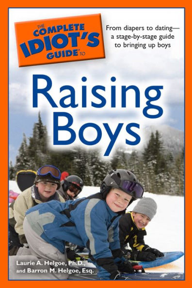 The Complete Idiot's Guide to Raising Boys: From Diapers to Dating-a Stage-By-Stage Guide to Bringing Up Boys