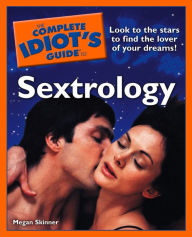 Title: The Complete Idiot's Guide to Sextrology: Look to the Stars to Find the Lover of Your Dreams!, Author: Megan Skinner