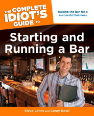 Title: The Complete Idiot's Guide to Starting and Running a Bar, Author: Carey Rossi
