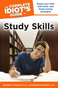 Title: The Complete Idiot's Guide to Study Skills: Boost Your GPA with Time- and Brain-Saving Strategies, Author: Randall S. Hansen