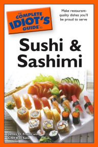 Title: The Complete Idiot's Guide to Sushi and Sashimi, Author: Chef Kaz Sato