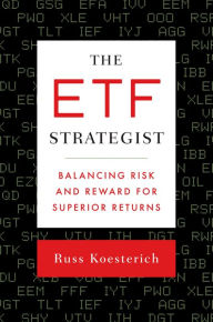 Title: The ETF Strategist: Balancing Risk and Reward for Superior Returns, Author: Russ Koesterich