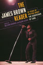 The James Brown Reader: Fifty Years of Writing About the Godfather of Soul