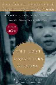 Title: The Lost Daughters of China: Adopted Girls, Their Journey to America, and the Search fora Missing Past, Author: Karin Evans