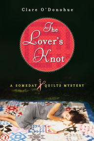 Title: The Lover's Knot (Someday Quilts Series #1), Author: Clare O'Donohue