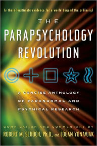 Title: The Parapsychology Revolution: A Concise Anthology of Paranormal and Psychical Research, Author: Robert M. Schoch