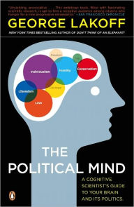 Title: The Political Mind: A Cognitive Scientist's Guide to Your Brain and Its Politics, Author: George Lakoff