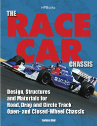 Title: The Race Car Chassis HP1540: Design, Structures and Materials for Road, Drag and Circle Track Open- andClosed -Wheel Chassis, Author: Forbes Aird