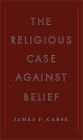 The Religious Case Against Belief