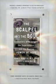 Title: The Scalpel and the Soul: Encounters with Surgery, the Supernatural, and the Healing Power of Hope, Author: Allan J. Hamilton MD