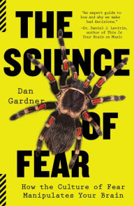 Title: The Science of Fear: How the Culture of Fear Manipulates Your Brain, Author: Daniel Gardner