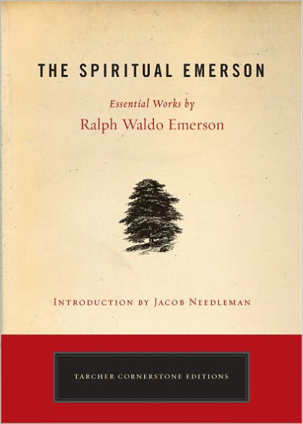 The Spiritual Emerson: Essential Works by Ralph Waldo Emerson