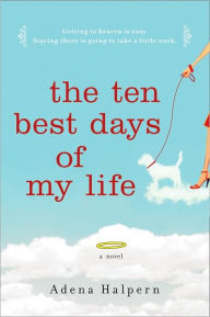Title: The Ten Best Days of My Life, Author: Adena Halpern