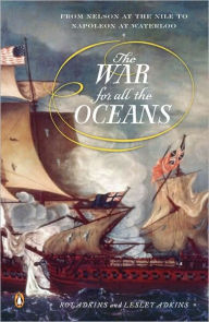 Title: The War for All the Oceans: From Nelson at the Nile to Napoleon at Waterloo, Author: Roy Adkins