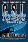 True Stories of CSI: The Real Crimes Behind the Best Episodes of the Popular TV Show