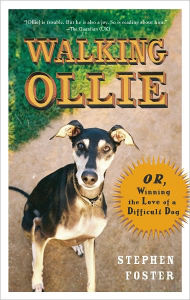 Title: Walking Ollie: Or, Winning the Love of a Difficult Dog, Author: Stephen Foster