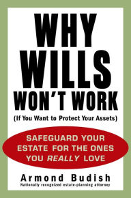 Title: Why Wills Won't Work (If You Want to Protect Your Assets), Author: Armond Budish