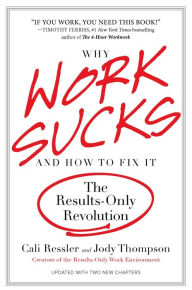 Title: Why Work Sucks and How to Fix It: The Results-Only Revolution, Author: Cali Ressler