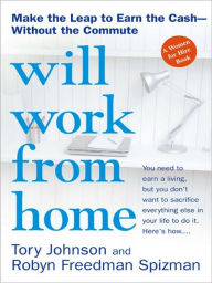 Title: Will Work from Home: Earn the Cash--Without the Commute, Author: Tory Johnson