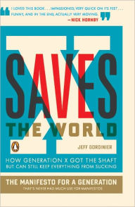 Title: X Saves the World: How Generation X Got the Shaft but Can Still Keep Everything from Sucking, Author: Jeff Gordinier