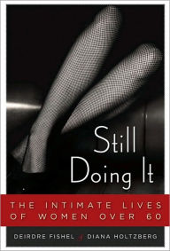 Title: Still Doing It: The Intimate Lives of Women over Sixty, Author: Deirdre Fishel