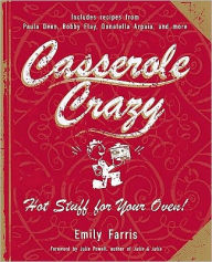 Title: Casserole Crazy: Hot Stuff for Your Oven!, Author: Emily Farris