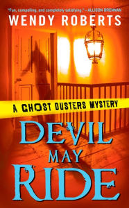 Title: Devil May Ride (Ghost Dusters Mystery Series #2), Author: Wendy Roberts