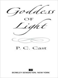 Title: Goddess of Light (Goddess Summoning Series #5), Author: P. C. Cast