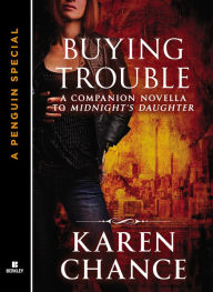 Title: Buying Trouble: A Companion Novella to Midnight's Daughter, Author: Karen Chance