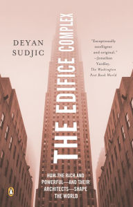 Title: The Edifice Complex: How the Rich and Powerful--and Their Architects--Shape the World, Author: Deyan Sudjic